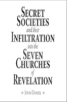 Secret Societies and their Infiltration into the Seven Churches of Revelation 1890913987 Book Cover