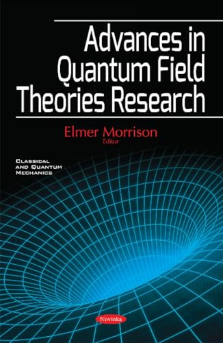 Advances in Quantum Field Theories Research (Classical and Quantum Mechanics)