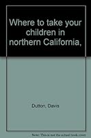 Where to take your children in northern California, 0378037420 Book Cover