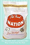 Pet Food Nation: The Smart, Easy, and Healthy Way to Feed Your Pet Now