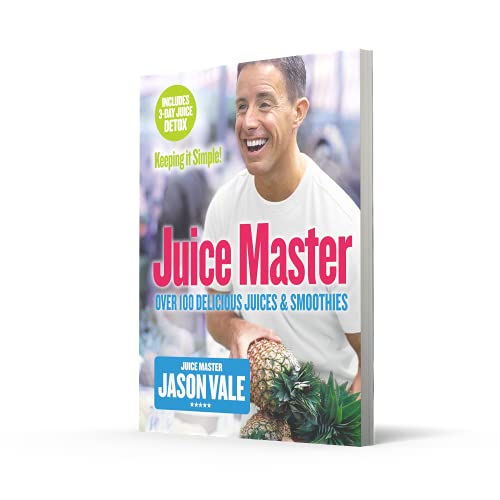 Juice Master Keeping It Simple: Over 100 Delicious Juices and Smoothies
