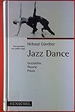 Jazz Dance: Geschichte, Theorie, Praxis