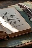 The Litany of Humility: The Disease of Pride and the Medicine of Grace “Humility”