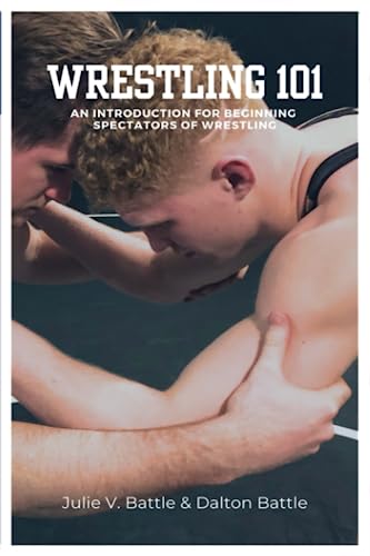Wrestling 101: An Introduction for Beginning Spectators of Wrestl...