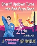 Sheriff Updown Turns the Bad Guys Good: A Cosmic Kids Yoga Adventure