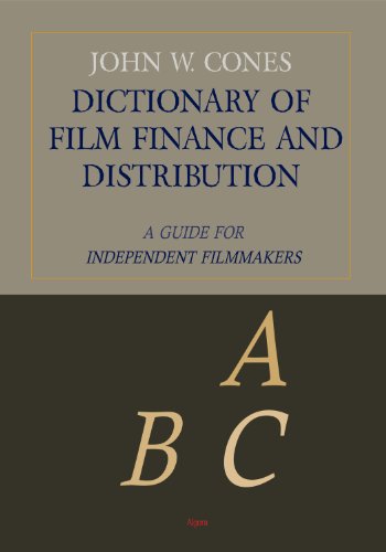 Dictionary of Film Finance and Distribution: A Guide for Independent Filmmakers