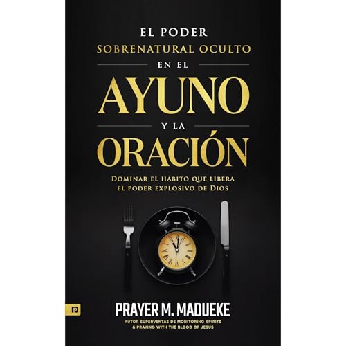 El Poder Sobrenatural Oculto en El Ayuno Y la Oración Audiolibro Por Prayer M. Madueke arte de portada