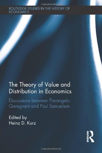 The Theory of Value and Distribution in Economics: Discussions between Pierangelo Garegnani and Paul Samuelson (Routledge Studies in the History of Economics) by Garegnani, Pierangelo, Samuelson, Paul 1st edition (2012) Ha