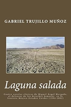 Paperback Laguna salada: Cuatro novelas clásica de Miguel Ángel Morgado, el defensor de los derechos humanos en la frontera México-Estados Unidos (1994-2002) [Spanish] Book