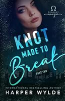 Knot Made to Break: Part Two (Runaway Omega) B0F5N6JQ7L Book Cover