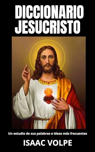 DICCIONARIO JESUCRISTO. Un estudio de sus palabras e ideas más fr...