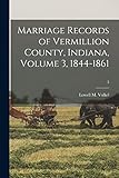 Marriage Records of Vermillion County, Indiana, Volume 3, 1844-1861; 3