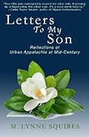 Letters to My Son - Reflections of Urban Appalachia at Mid-Century 151521446X Book Cover