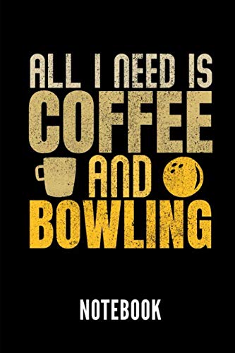 All I Need Is Coffee and Bowling Notebook: Geschenkidee Für Bowling Spieler - Notizbuch Mit 110 Lini