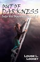 Out of Darkness: Into His Marvelous Light 1537793233 Book Cover