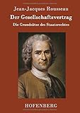 Der Gesellschaftsvertrag: Die Grundsätze des Staatsrechtes - Jean-Jacques Rousseau