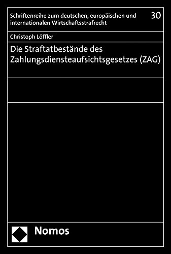 Preisvergleich Produktbild Die Straftatbestände des Zahlungsdiensteaufsichtsgesetzes (ZAG) (Schriftenreihe zum deutschen, europäischen und internationalen Wirtschaftsstrafrecht, Band 30)