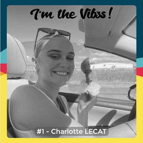 I&lsquo;m the Vib3s - #1 - Charlotte LECAT
