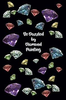 Be Dazzled by Diamond Painting : [Deluxe Edition Log Book with Space for Photos] Colorful Diamond Design