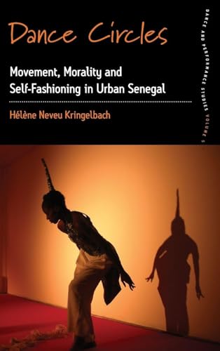 Dance Circles: Movement, Morality and Self-fashioning in Urban Senegal (Dance and Performance Studies, 5)