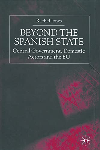 Beyond the Spanish State: Central Government, Domestic Actors and the EU