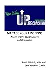 Manage Your Emotions: Anger, Worry, Social Anxiety, and Depression (The Way UP Life Coaching) (Volume 2)