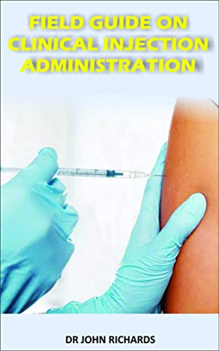 FIELD GUIDE ON CLINICAL INJECTION ADMINISTRATION: Concepts, processes and practical guidelines to clinical injections safety