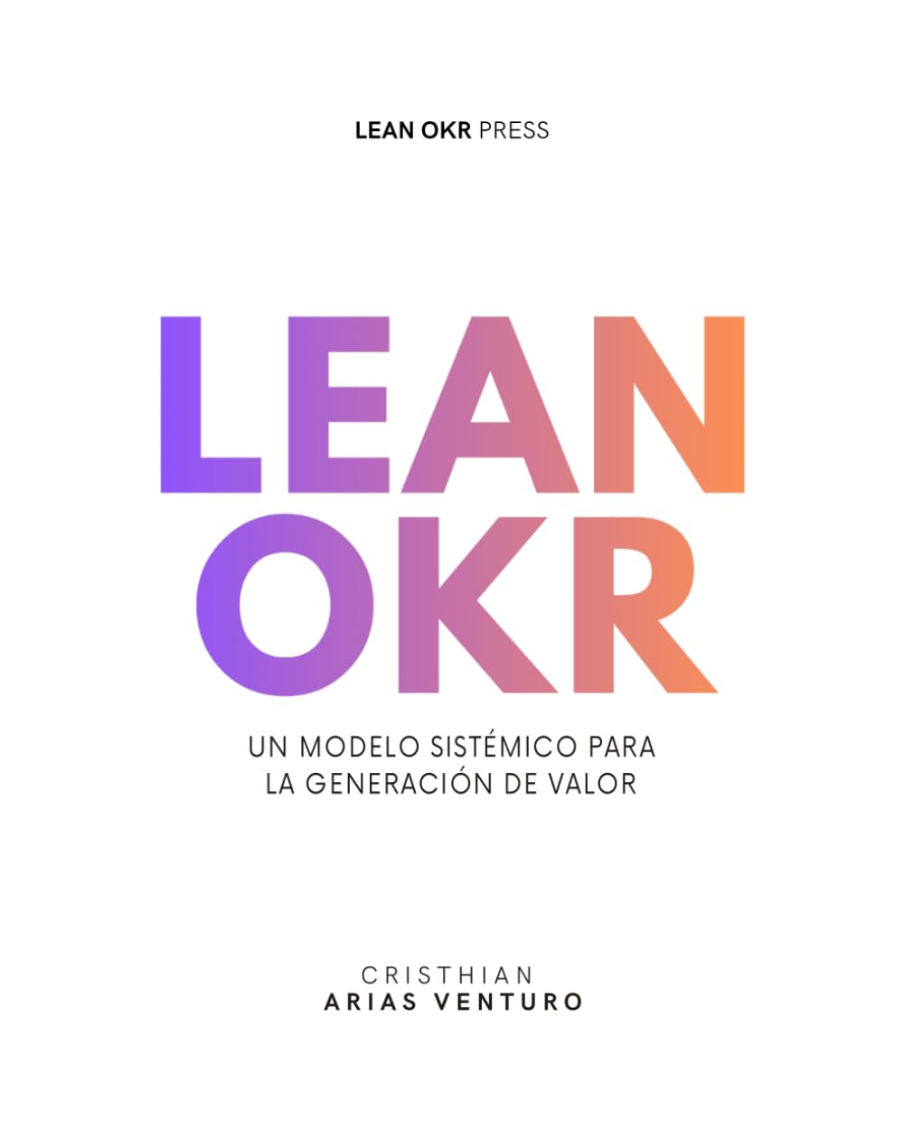 Lean OKR: Un modelo sistémico para la generación de valor (Serie Lean OKR)