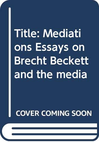 Mediations: Essays on Brecht, Beckett, and the ... 0394179706 Book Cover