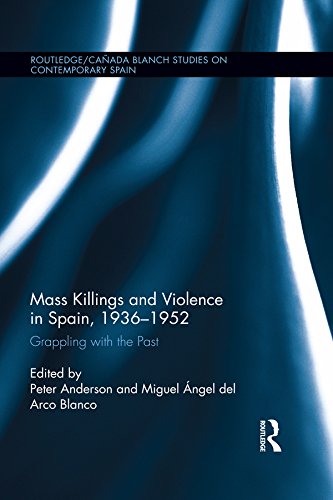 Mass Killings and Violence in Spain, 1936-1952: Grappling with the Past (Routledge Studies on Contemporary Spain)