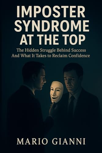  Imposter Syndrome At The Top: The Hidden Struggle Behind Success And What It Really Takes to Reclaim Confidence