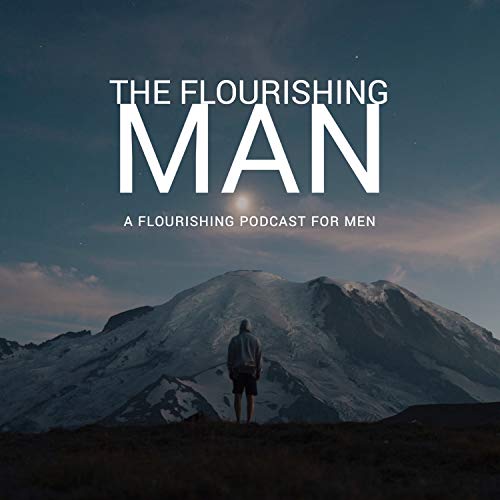 The Flourishing Man Podcast By Robert Marshall cover art