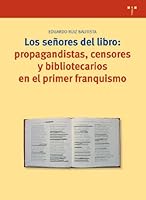 Los Se~nores del Libro: Propagandistas, Censores y Bibliotecarios En El Primer Franquismo (1939-1945) 8497041712 Book Cover