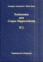 Testimonien Zum Corpus Hippocraticum: Teil II, Band 2: Hippokrateszitate in Den Ubrigen Werken Galens Einschliealich Der Alten Pseudo-Galenica 3525258089 Book Cover