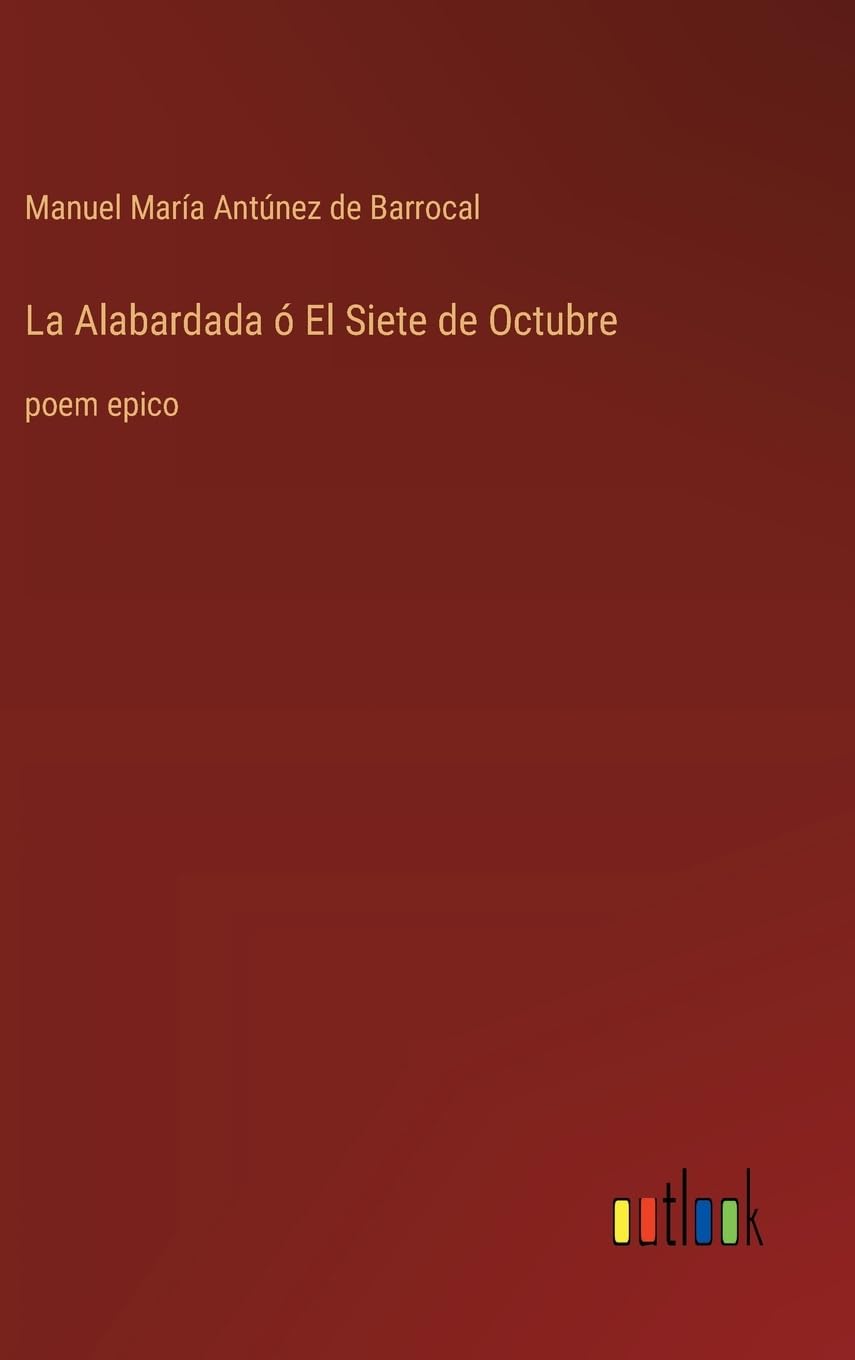 La Alabardada ó El Siete de Octubre: poem epico