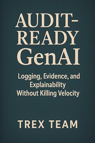 Audit‑Ready GenAI: Logging, Evidence, and Explainability Without Killing Velocity