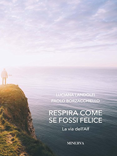 Respira come se fossi felice: La via dell'Alf (I MISTERI DI MINERVA)