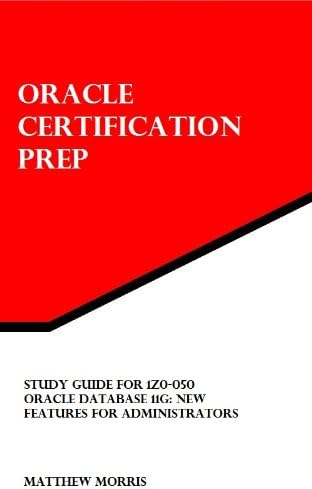 Study Guide for 1Z0-050: Oracle Database 11g: New Features for Administrators: Oracle Certification Prep