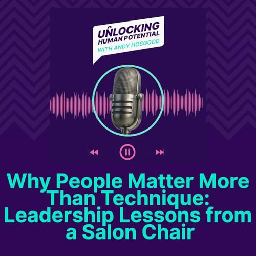 Why People Matter More Than Technique: Leadership Lessons from a Salon Chair