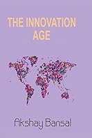 The Innovation Age: Transition of information age, deep relation between spirituality and entrepreneurship, and neuron chemicals and personal development 1517487463 Book Cover