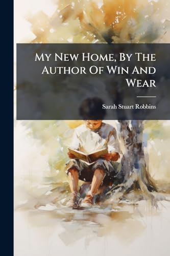 My New Home, By The Author Of Win And Wear