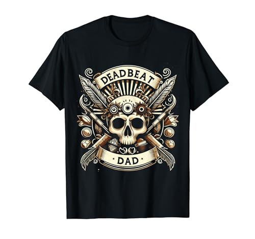 Deadbeat Dad Skull Tee - Sarcastic Present for Bad Father