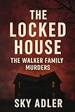 The Locked House: The Walker Family Murders