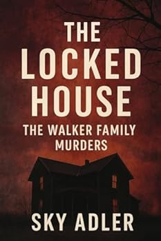 The Locked House: The Walker Family Murders