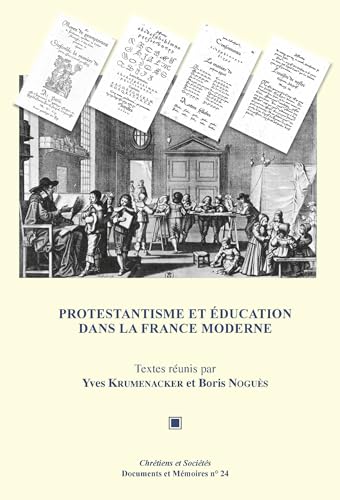 Protestantisme et éducation dans la France moderne (Chrétiens et Sociétés. Documents et Mémoires)