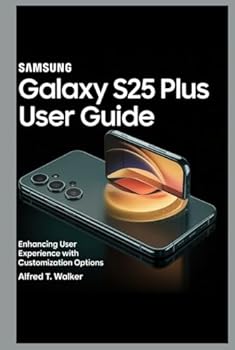 Hardcover SAMSUNG GALAXY S25 PLUS USER GUIDE: Enhancing User Experience with Customization Options Book