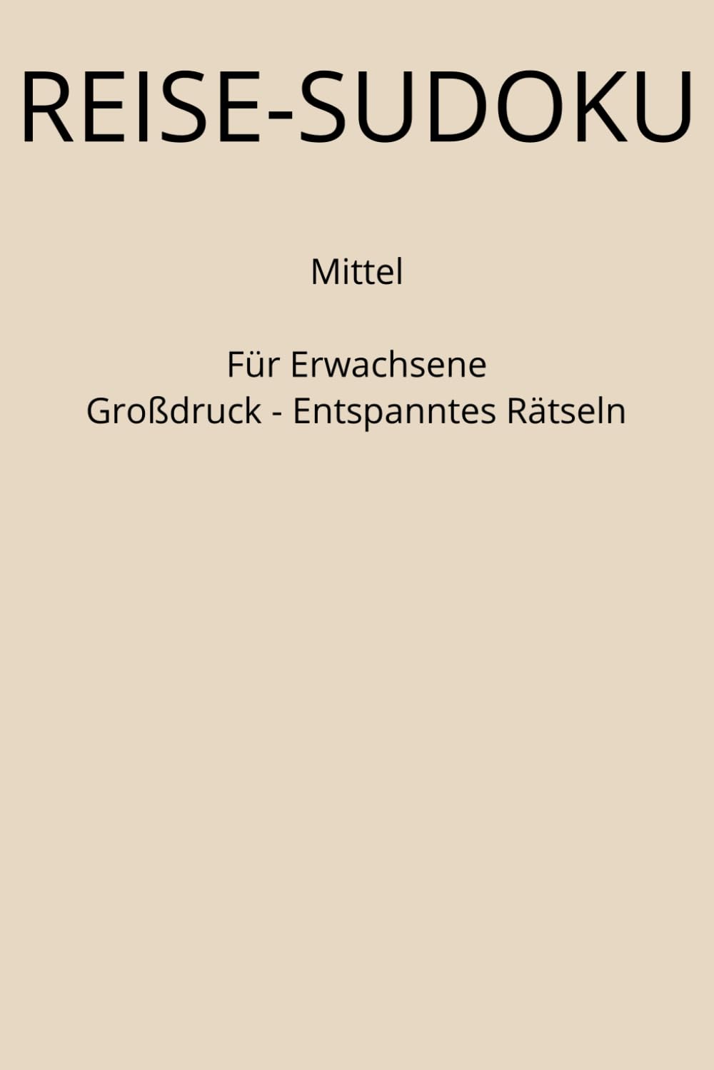 Reise-Sudoku für Erwachsene - Großdruck: Mittel - Extra große Schrift - Ideal für Reisen und entspannte Rätselpausen