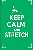 Keep Calm and Stretch: 44 Stretching Exercises To Increase Flexibility, Relieve Pain, Prevent Injury, and Stay Young!