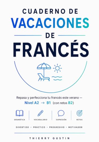 Cuaderno de vacaciones de francés: Repasa y perfecciona tu francés este verano · Nivel A2 B1 con retos B2 · Gramática, vocabulario, ejercicios y ... y jóvenes) (Francés para Hispanohablantes)