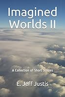 Imagined Worlds II: A collection of Short Stories 1980402124 Book Cover